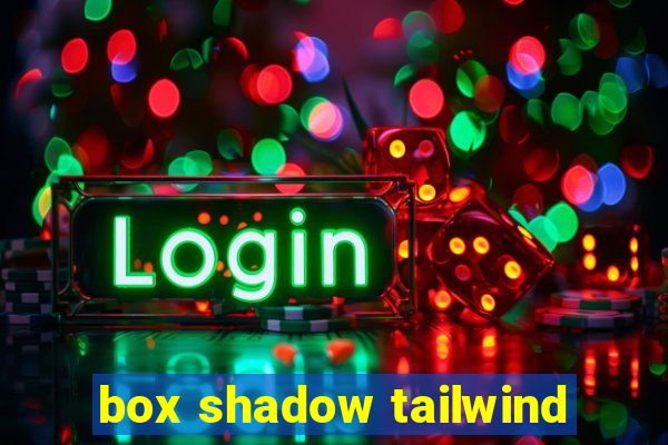 box shadow tailwind